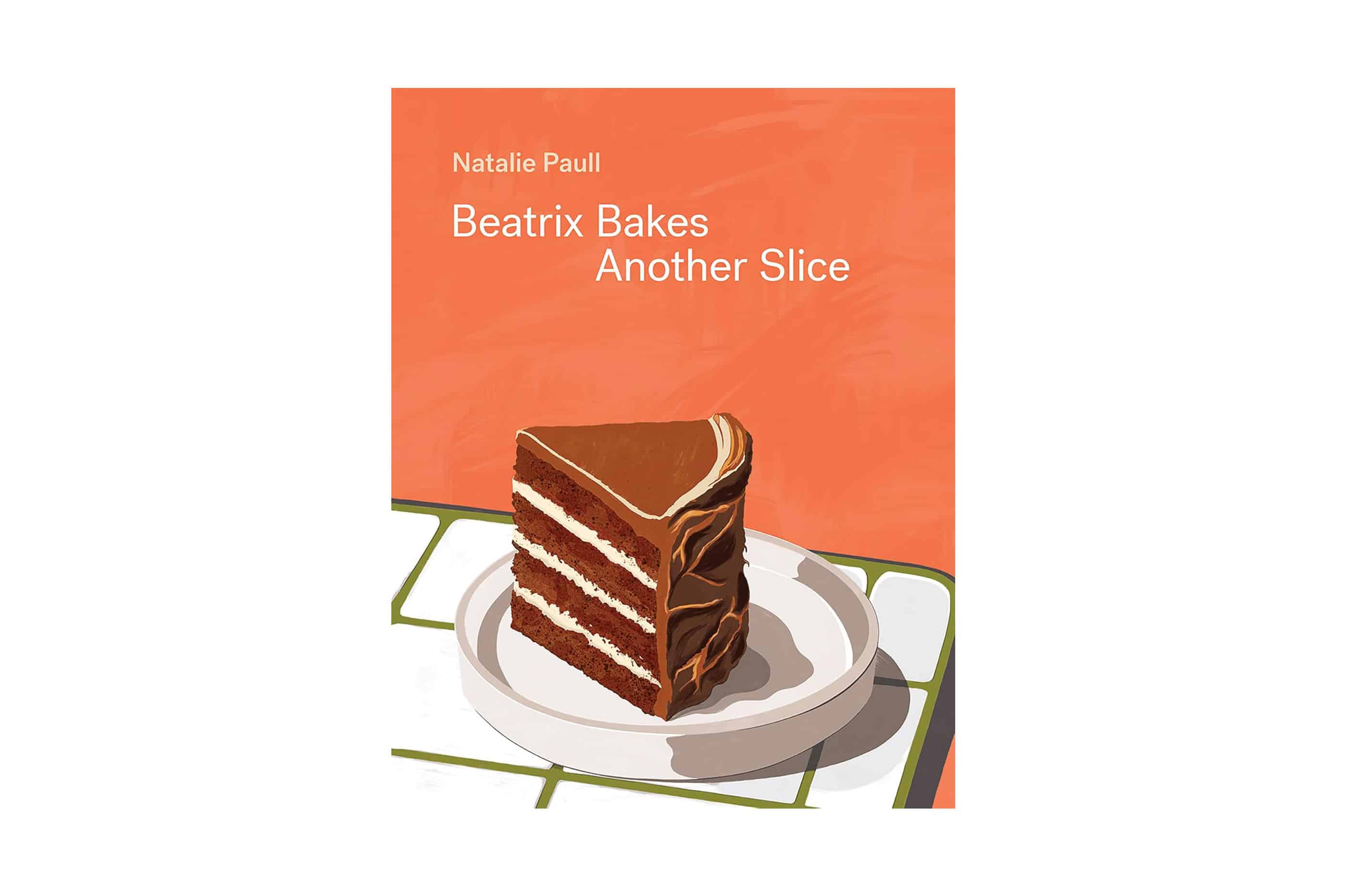 Beatrix Bakes Another Slice by Natalie Paull