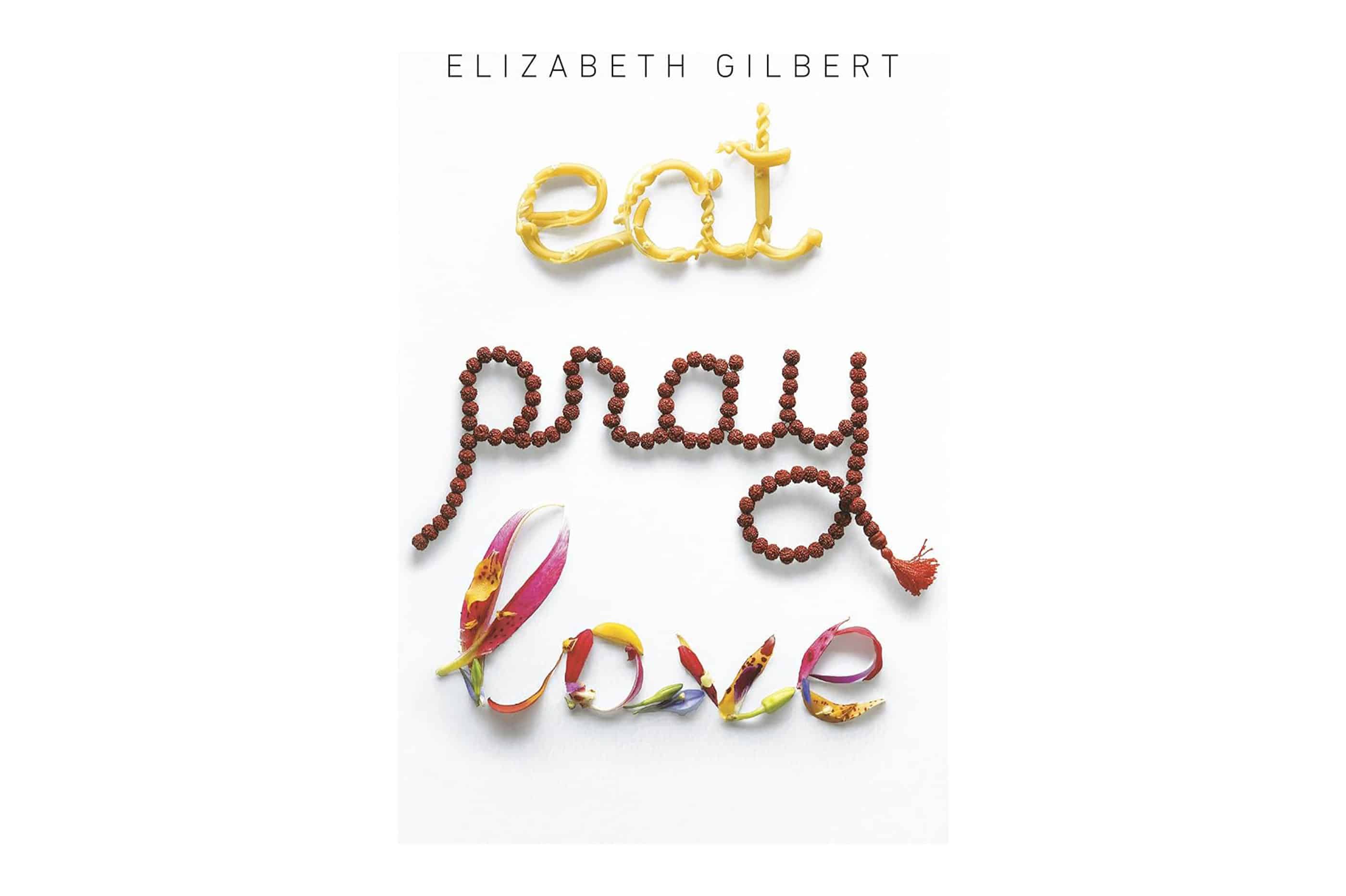 Eat Pray Love by Elizabeth Gilbert