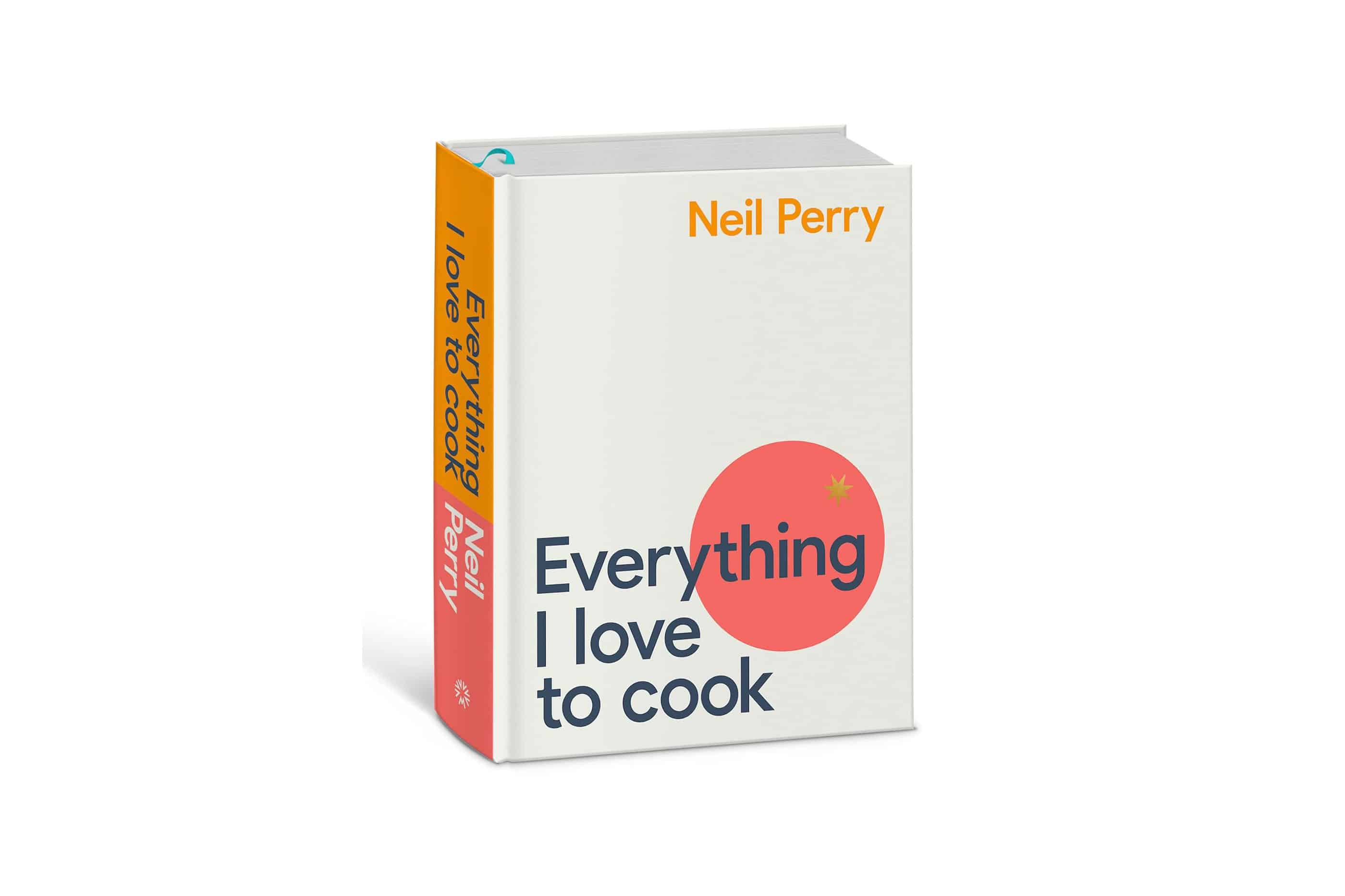 Everything I Love to Cook by Neil Perry