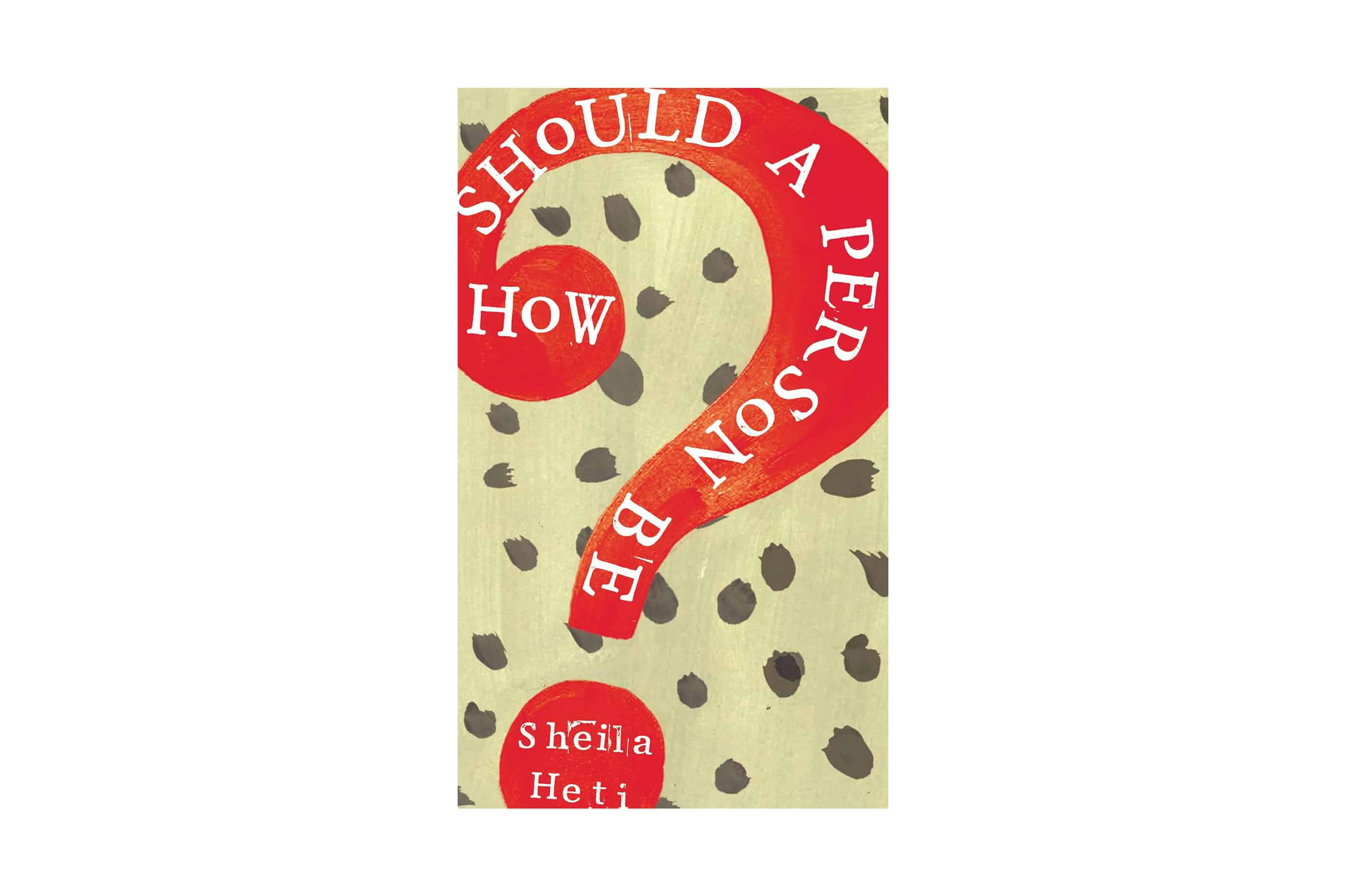 How Should a Person Be? by Sheila Heti